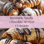 Air Fryer Croissants (with Nutella and Chocolate Chip) Recipe