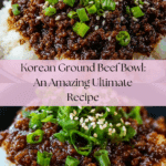 Korean Ground Beef Bowl: An Amazing Ultimate Recipe