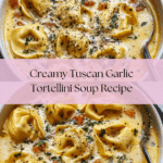 Creamy Tuscan Garlic Tortellini Soup Recipe